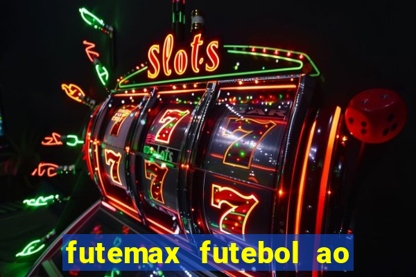 futemax futebol ao vivo atualizado